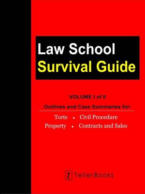 cover image of Law School Survival Guide (Volume I of II)--Outlines and Case Summaries for Torts, Civil Procedure, Property, Contracts & Sales
